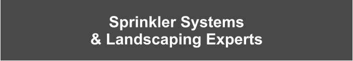Sprinkler Systems & Landscaping Experts